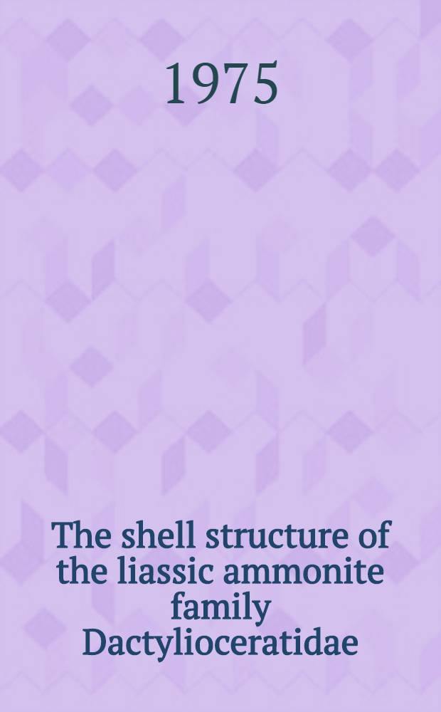 The shell structure of the liassic ammonite family Dactylioceratidae