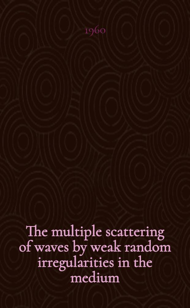 The multiple scattering of waves by weak random irregularities in the medium