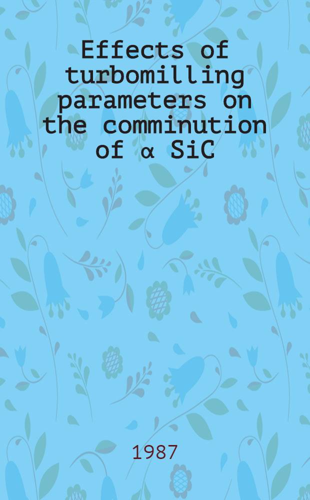 Effects of turbomilling parameters on the comminution of α SiC