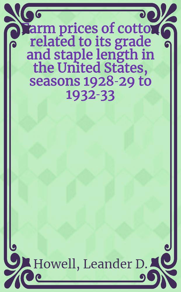 ... Farm prices of cotton related to its grade and staple length in the United States, seasons 1928-29 to 1932-33