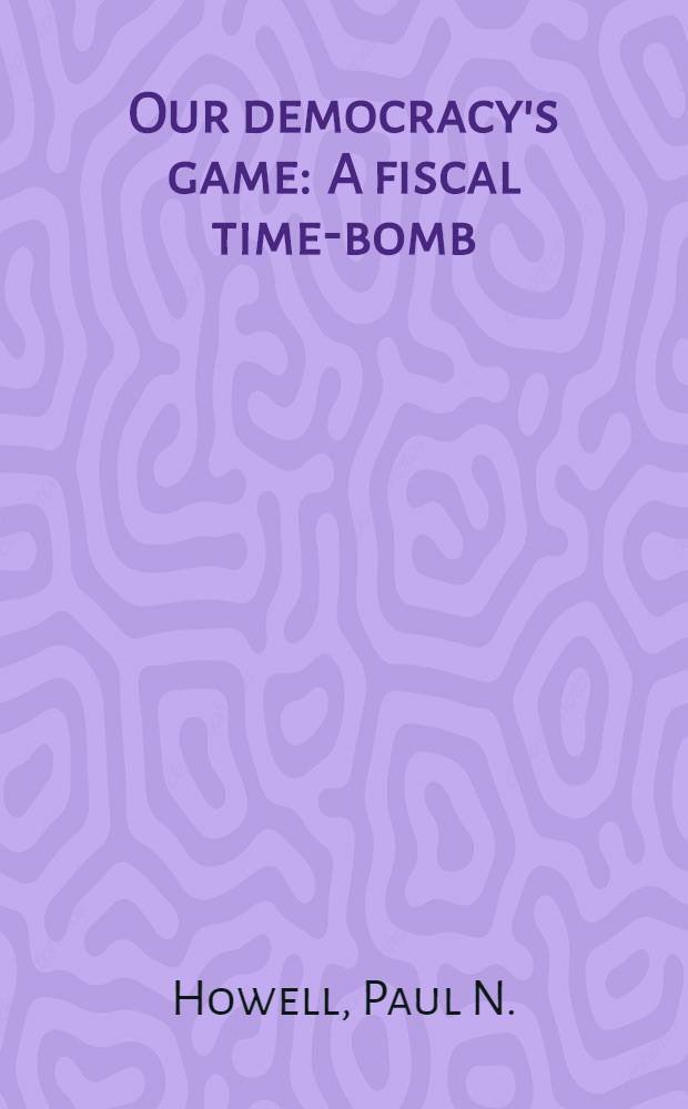 Our democracy's game : A fiscal time-bomb