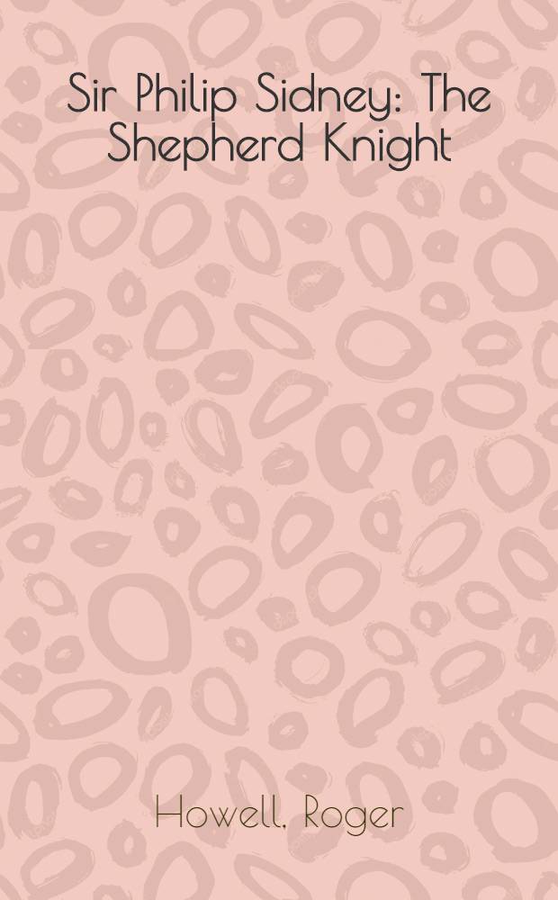 Sir Philip Sidney : The Shepherd Knight