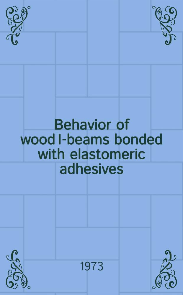 Behavior of wood I-beams bonded with elastomeric adhesives