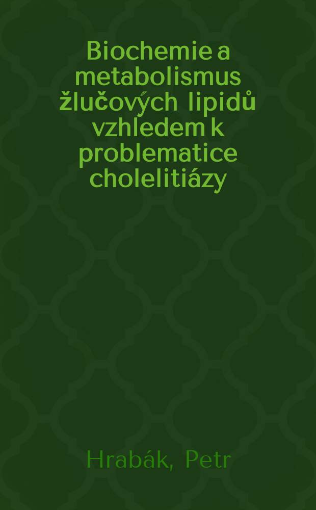 Biochemie a metabolismus žlučových lipidů vzhledem k problematice cholelitiázy