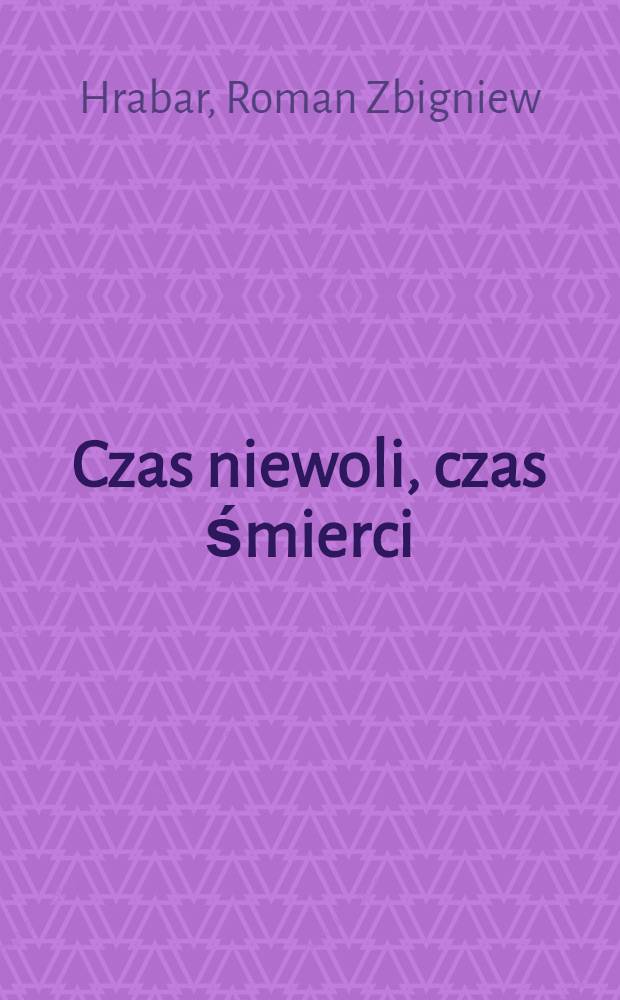 Czas niewoli, czas śmierci : Martyrologia dzieci pol. w okresie okupacji hitlerowskiej
