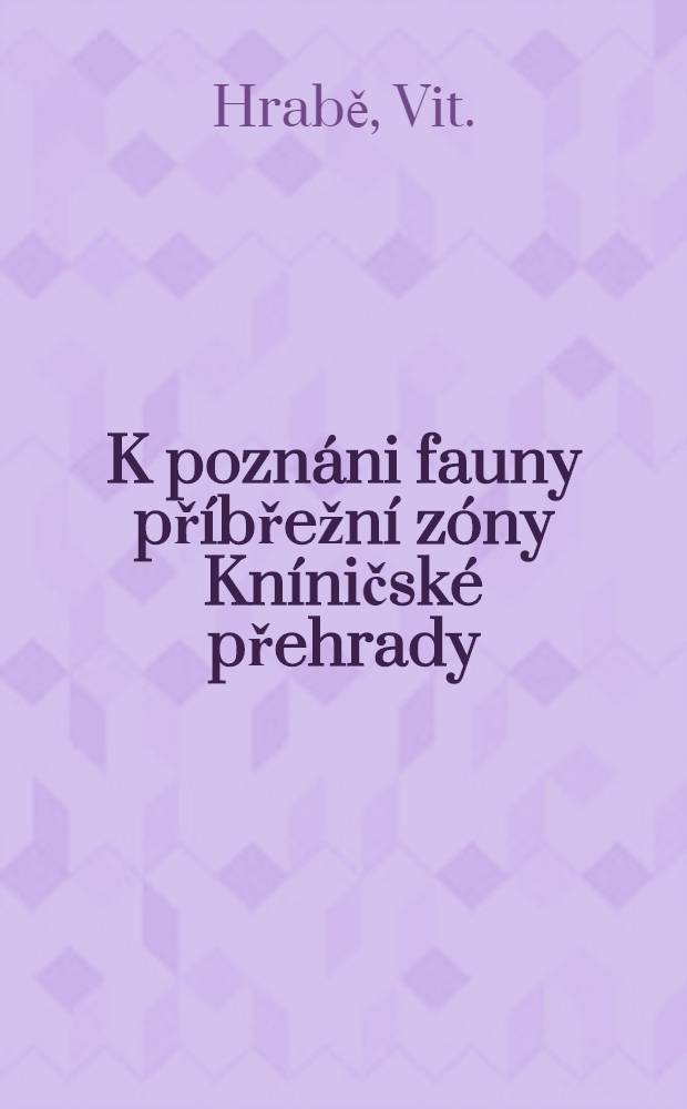 K pozn&aacute;ni fauny př&iacute;břežn&iacute; z&oacute;ny Kn&iacute;ničsk&eacute; přehrady