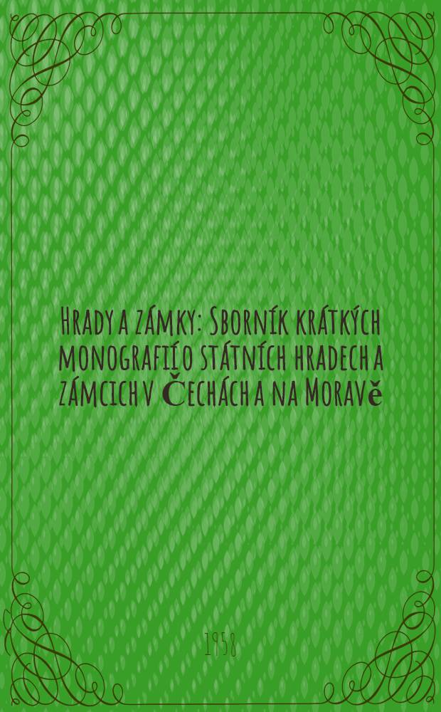 Hrady a zámky : Sborník krátkých monografií o státních hradech a zámcich v Čechách a na Moravě