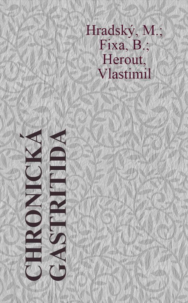 Chronická gastritida : Klinická, funkčni a morfologická studie