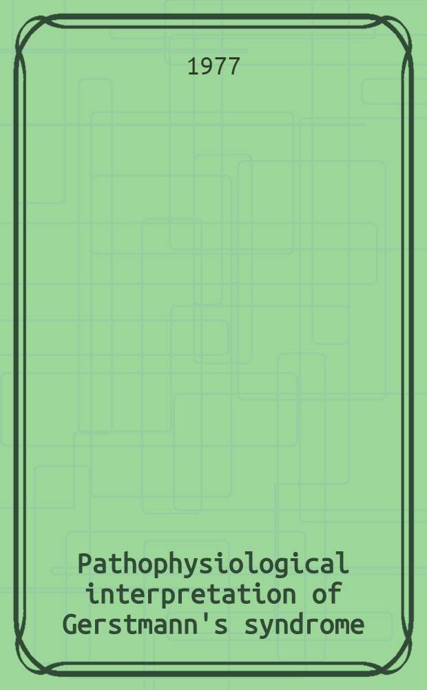 Pathophysiological interpretation of Gerstmann's syndrome : Definition of new broader syndrome of interparietal disconnection : Their value for topical diagnostics of lesions in the dominant cerebral hemisphere