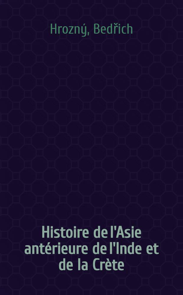 Histoire de l'Asie ant&eacute;rieure de l'Inde et de la Cr&egrave;te : Depuis les origines jusqu'au d&eacute;but du second mill&eacute;naire