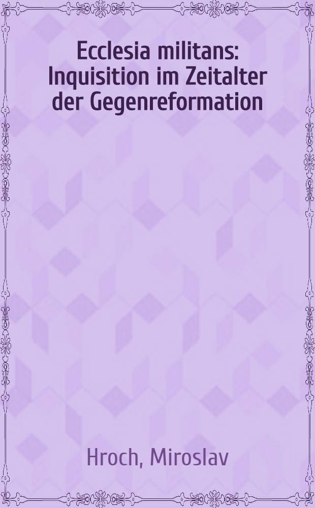 Ecclesia militans : Inquisition im Zeitalter der Gegenreformation