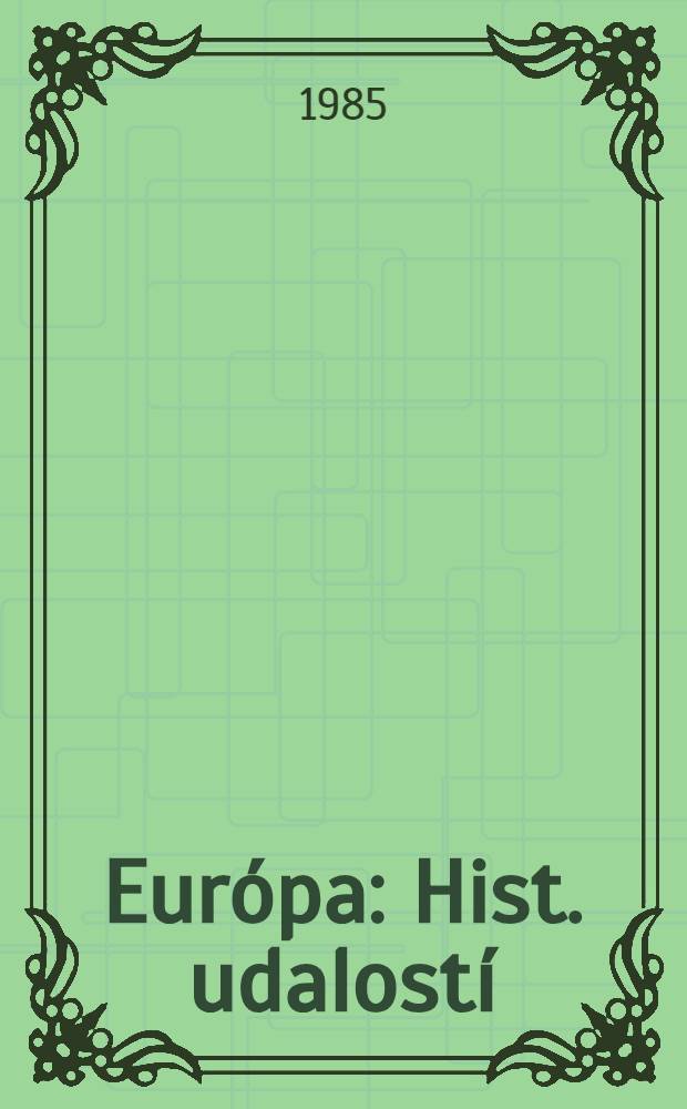 Európa : Hist. udalostí : Chronologický prehľad významných udalostí z dejín Európy