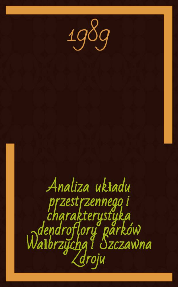 Analiza układu przestrzennego i charakterystyka dendroflory parków Wałbrzycha i Szczawna Zdroju