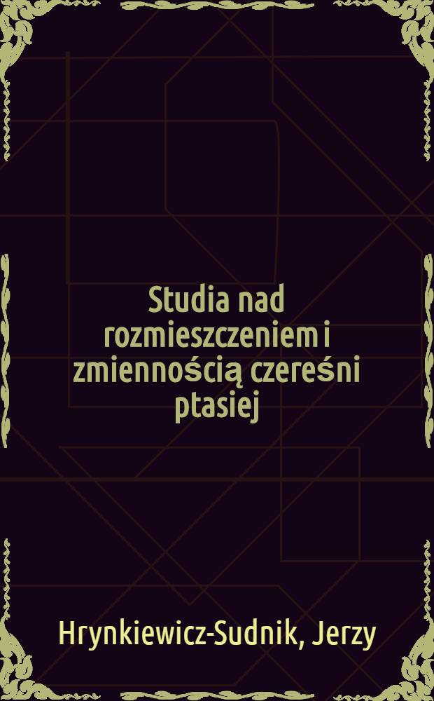 Studia nad rozmieszczeniem i zmiennością czereśni ptasiej (Cerasus avium (L.) Moench)