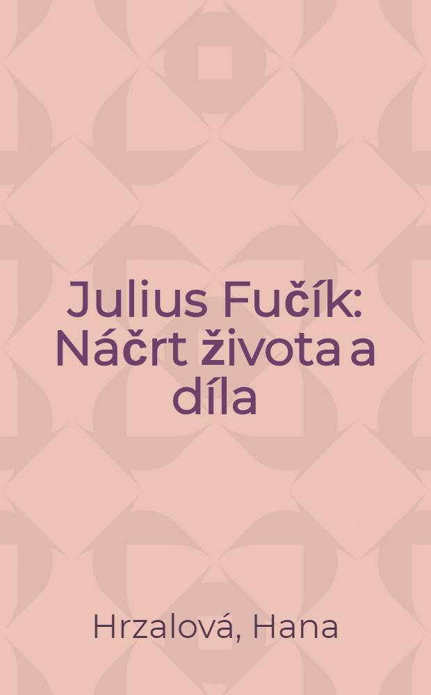 Julius Fučík : Náčrt života a díla