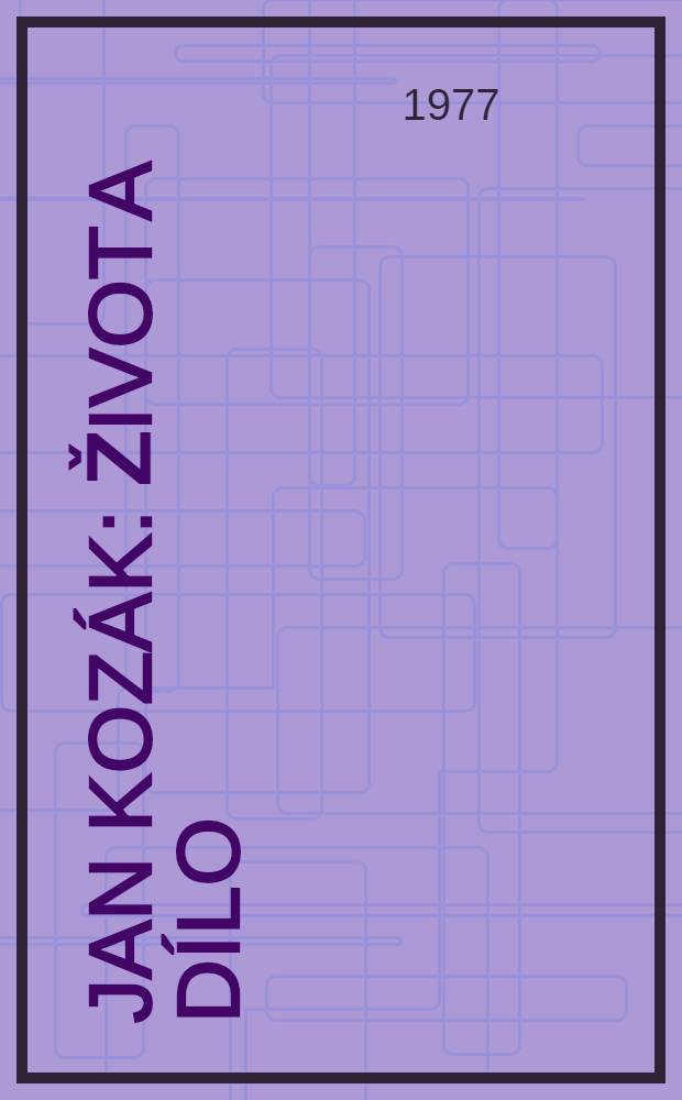 Jan Kozák : Život a dílo