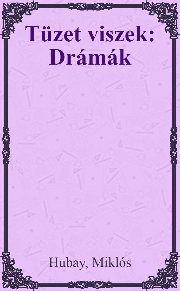 Tüzet viszek : Drámák