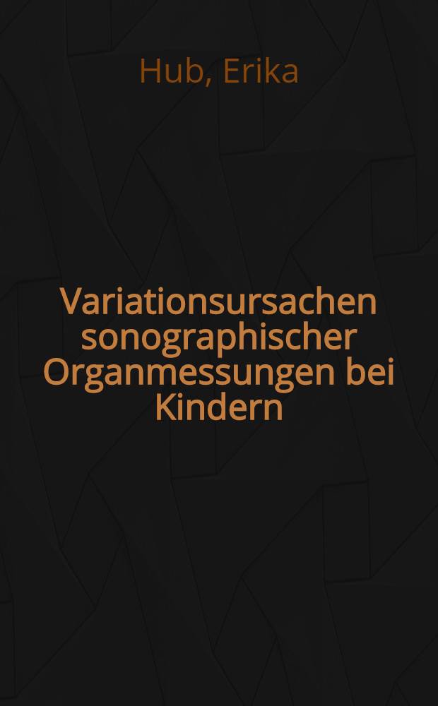 Variationsursachen sonographischer Organmessungen bei Kindern : Inaug.-Diss