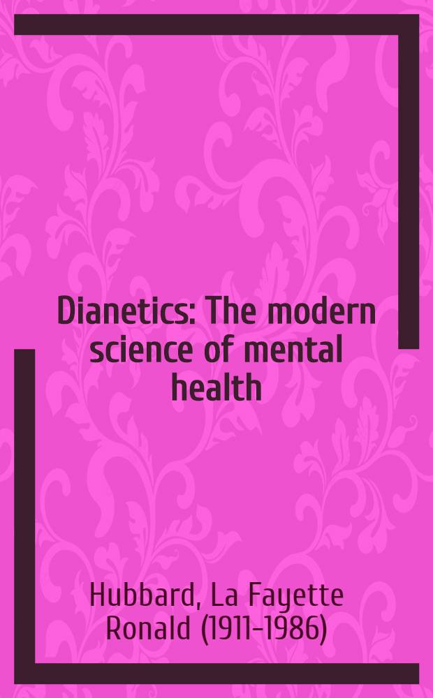Dianetics : The modern science of mental health : A handbook of dianetic therapy