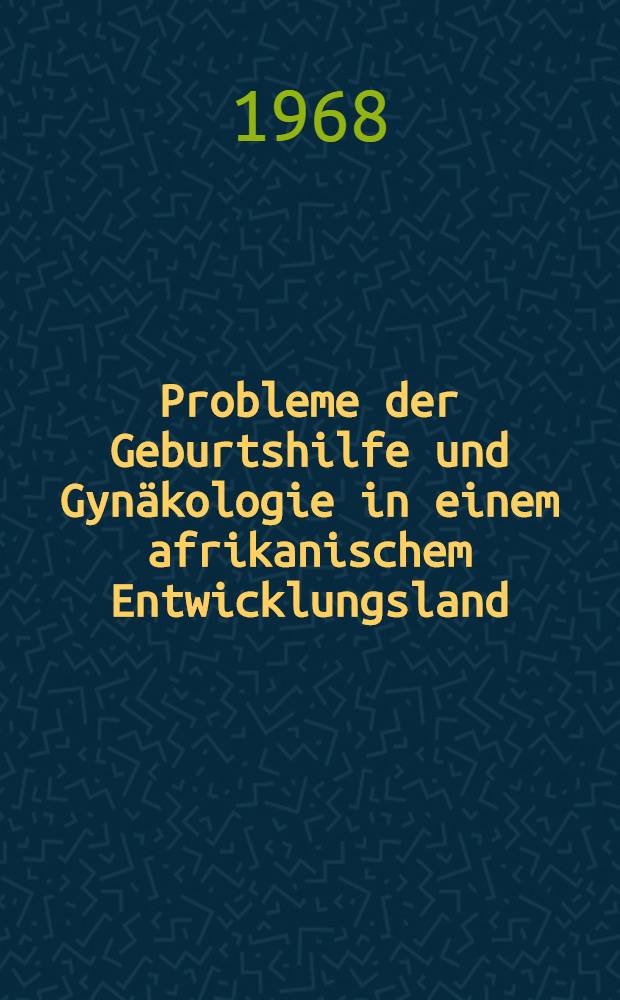 Probleme der Geburtshilfe und Gynäkologie in einem afrikanischem Entwicklungsland (Äthiopien)