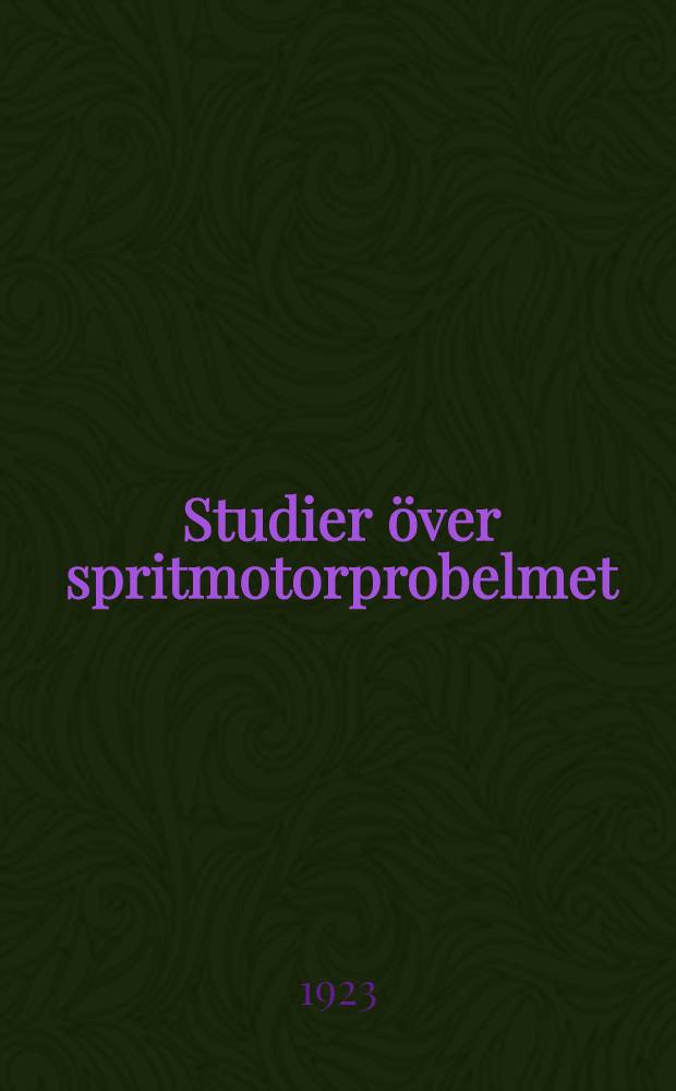 Studier över spritmotorprobelmet : Meddelande från k. Tekniska högskolans förbränningsmotortekniska institution