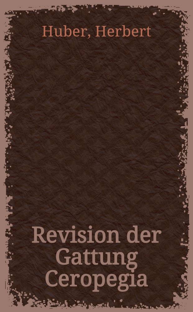 [Revision der Gattung Ceropegia