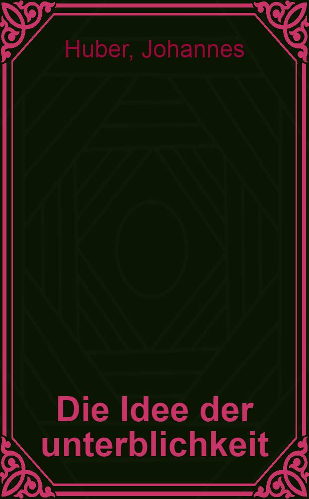 Die Idee der unterblichkeit