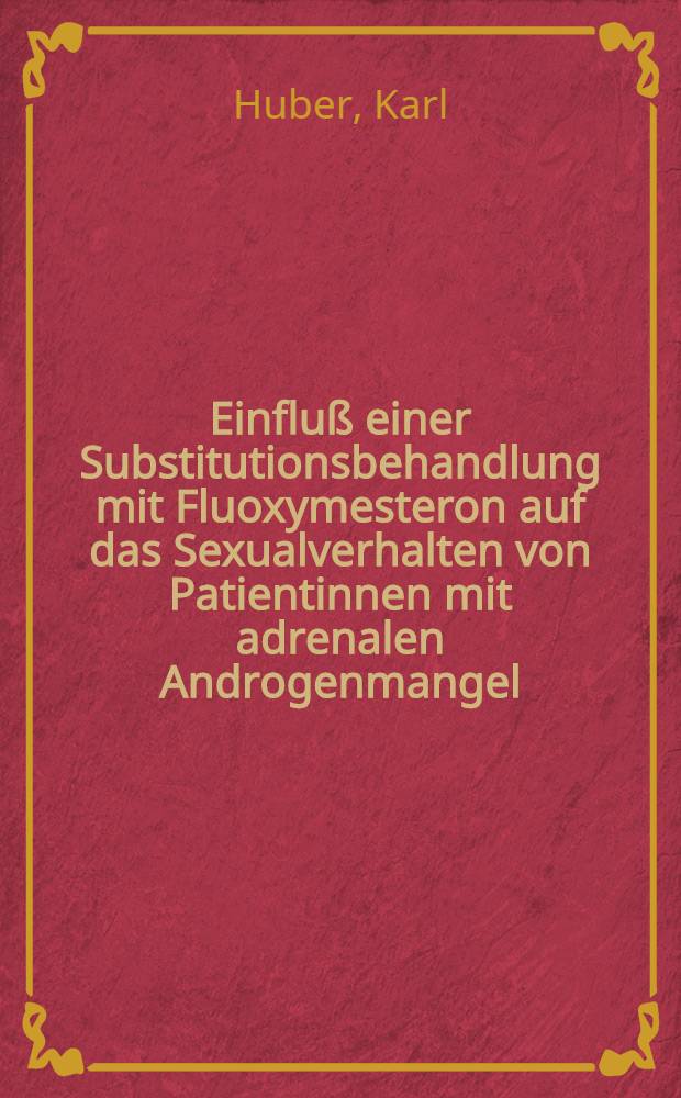 Einfluß einer Substitutionsbehandlung mit Fluoxymesteron auf das Sexualverhalten von Patientinnen mit adrenalen Androgenmangel : Diss