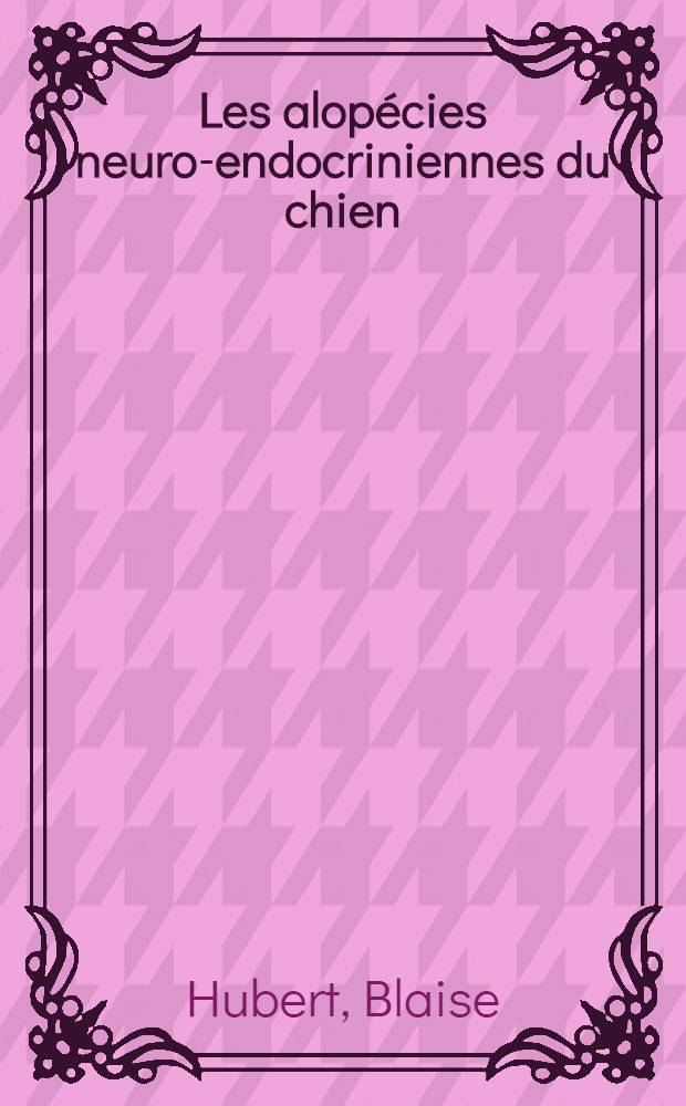 Les alopécies neuro-endocriniennes du chien : Contribution à l'étude lésionnelle : Thèse ..