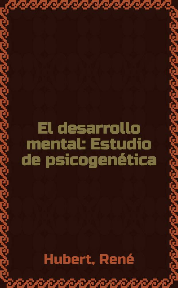 El desarrollo mental : Estudio de psicogenética