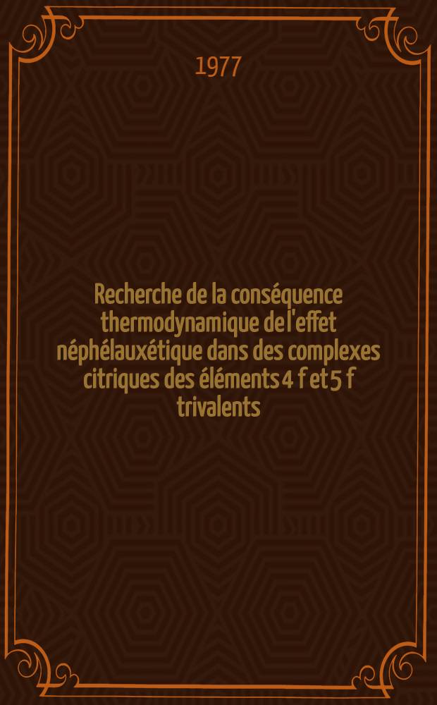 Recherche de la conséquence thermodynamique de l'effet néphélauxétique dans des complexes citriques des éléments 4 f et 5 f trivalents : Thèse