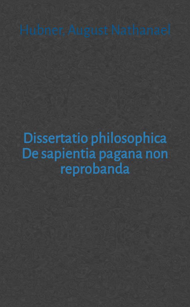 Dissertatio philosophica De sapientia pagana non reprobanda