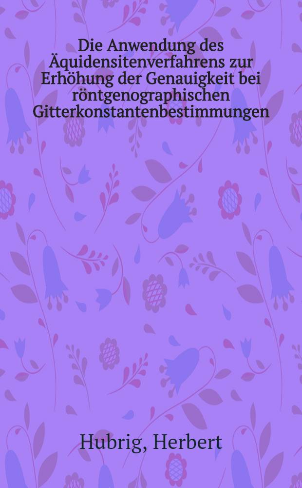 Die Anwendung des Äquidensitenverfahrens zur Erhöhung der Genauigkeit bei röntgenographischen Gitterkonstantenbestimmungen