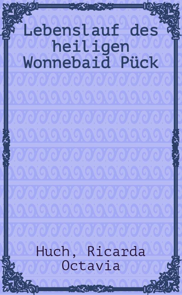 Lebenslauf des heiligen Wonnebaid Pück : Eine Erzählung