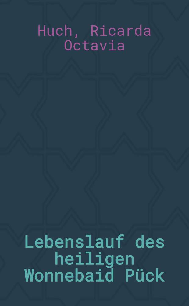 Lebenslauf des heiligen Wonnebaid Pück : Eine Erzählung