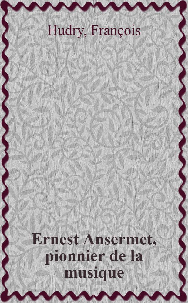 Ernest Ansermet, pionnier de la musique
