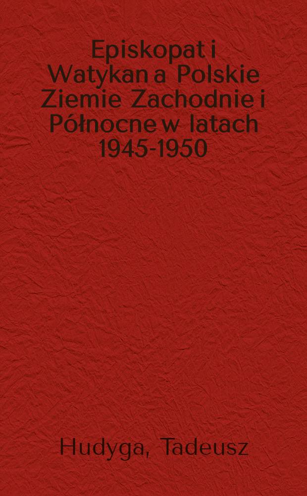 Episkopat i Watykan a Polskie Ziemie Zachodnie i Północne w latach 1945-1950