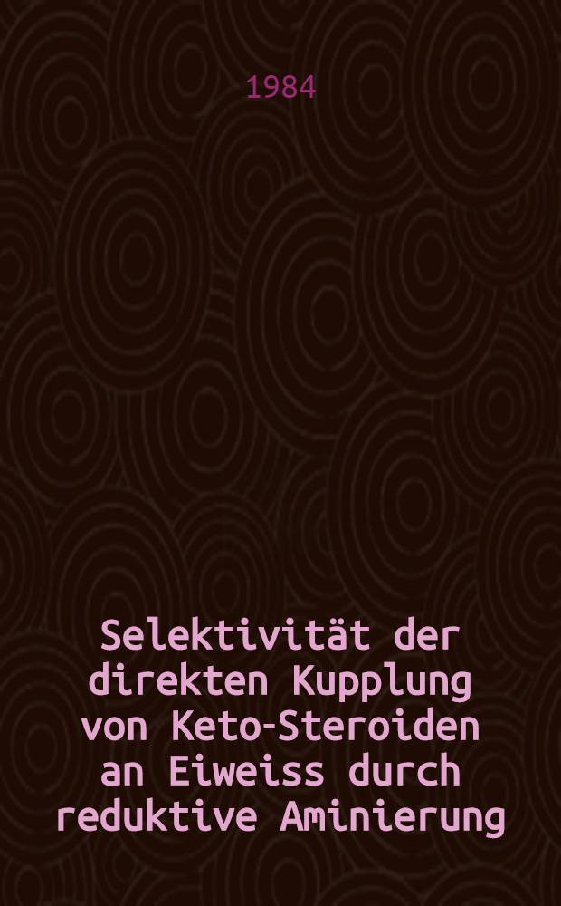 Selektivität der direkten Kupplung von Keto-Steroiden an Eiweiss durch reduktive Aminierung : Inaug.-Diss