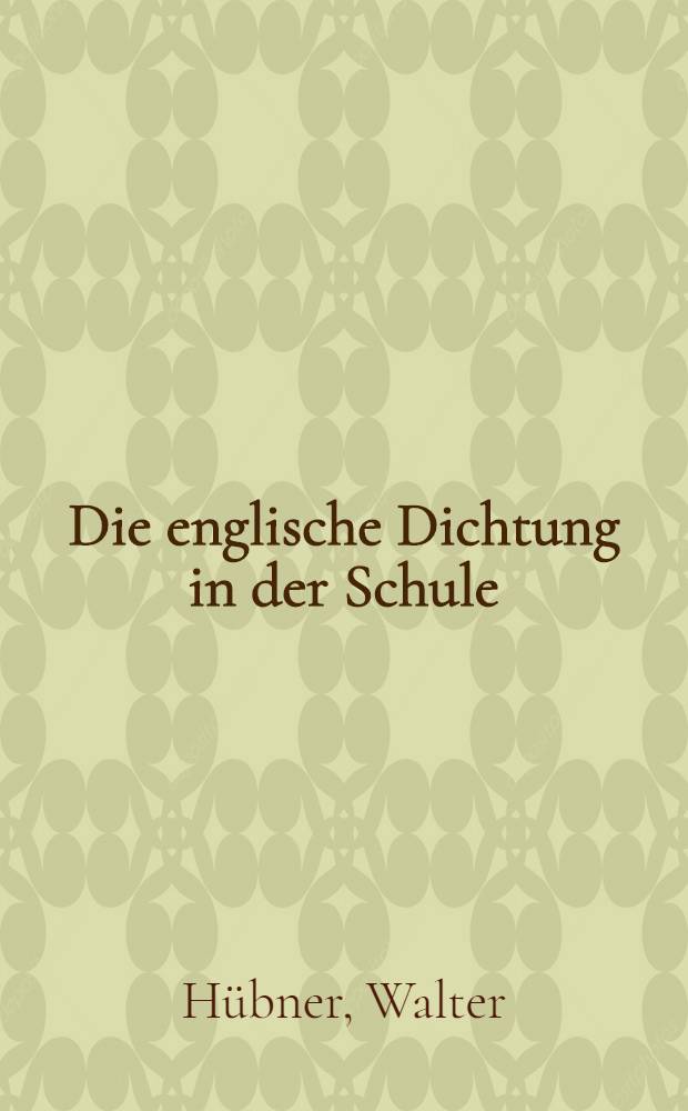 Die englische Dichtung in der Schule : Grundzüge einer Interpretationslehre