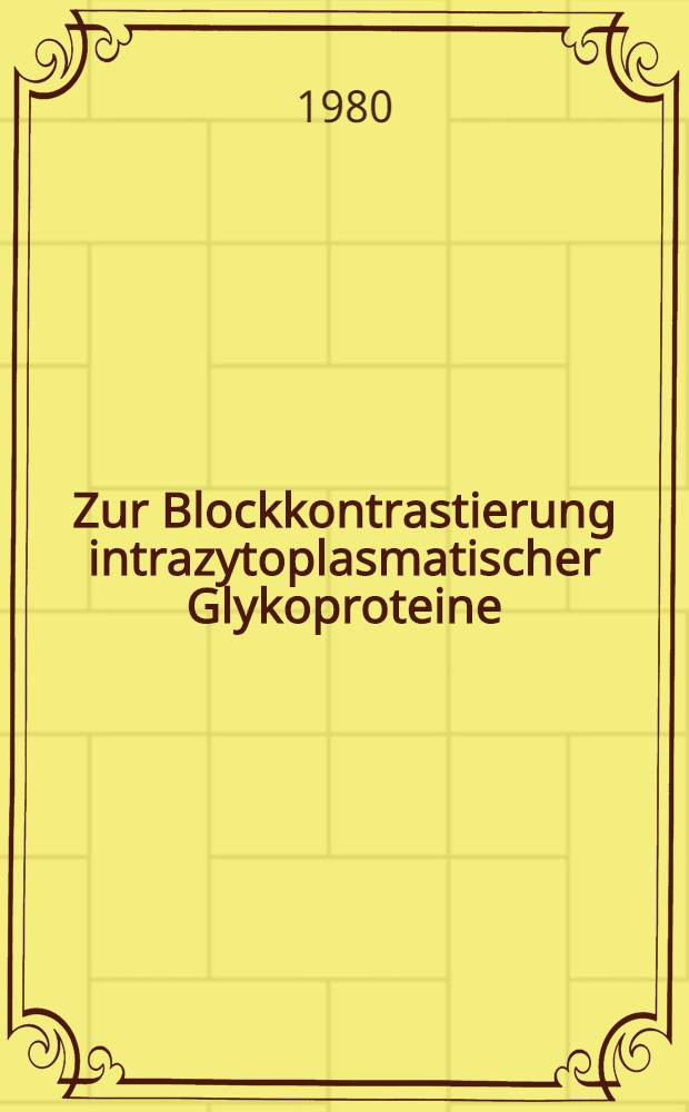 Zur Blockkontrastierung intrazytoplasmatischer Glykoproteine : Versuche mit einer modifizierten Eisenbindungsreaktion an der Gl. Submandibularis der Ratte : Inaug.-Diss