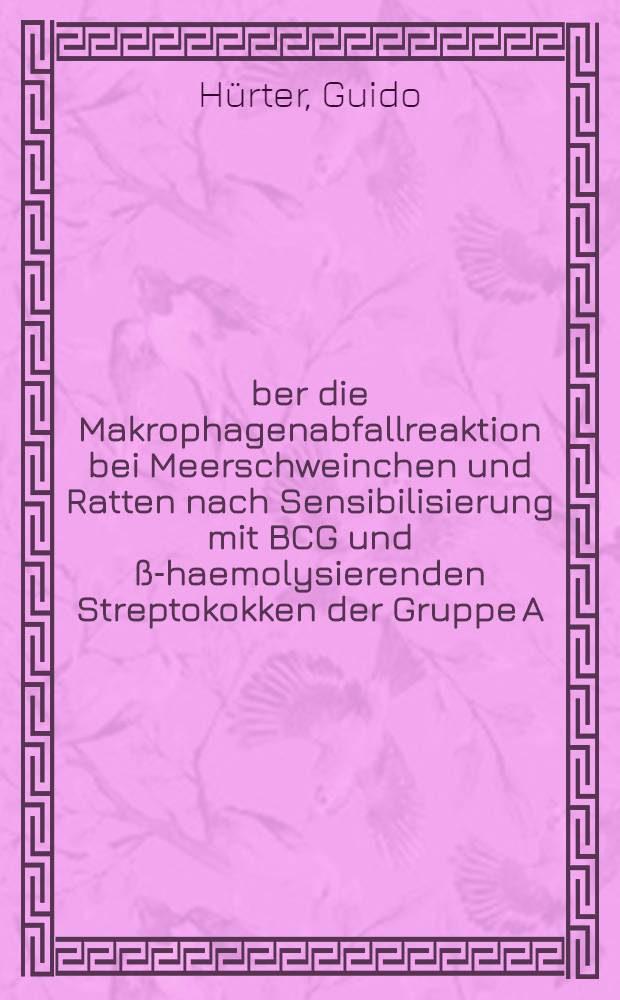 &Uuml;ber die Makrophagenabfallreaktion bei Meerschweinchen und Ratten nach Sensibilisierung mit BCG und &szlig;-haemolysierenden Streptokokken der Gruppe A : Inaug.-Diss. ... der ... Med. Fakult&auml;t der ... Univ. zu Bonn ..