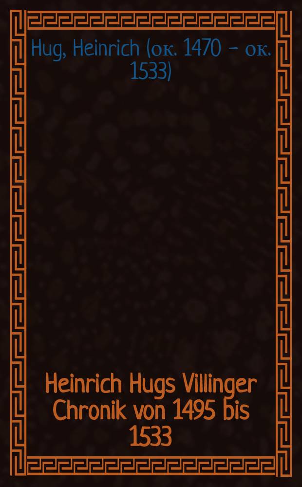 Heinrich Hugs Villinger Chronik von 1495 bis 1533