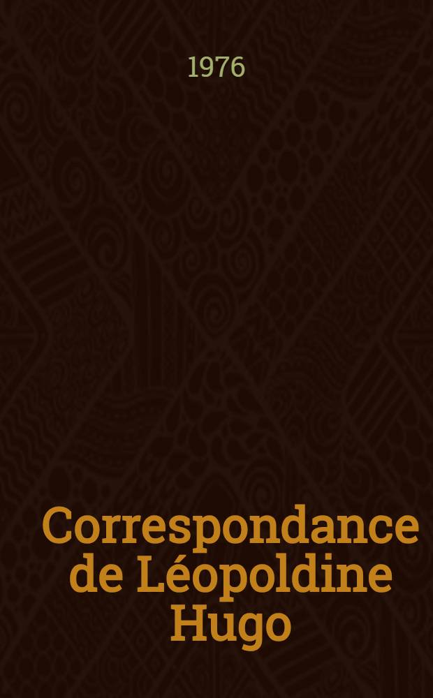 Correspondance de Léopoldine Hugo : Éd. crit