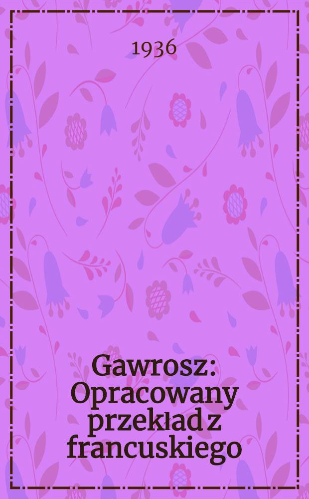 ... Gawrosz : Opracowany przekład z francuskiego