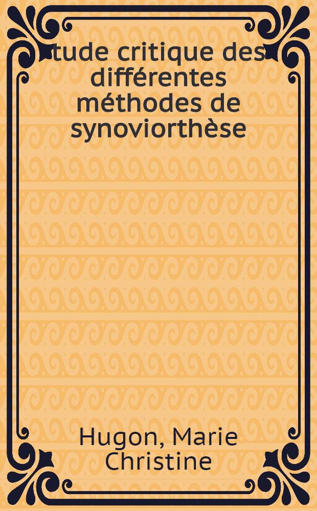 &Eacute;tude critique des diff&eacute;rentes m&eacute;thodes de synoviorth&egrave;se : Th&egrave;se