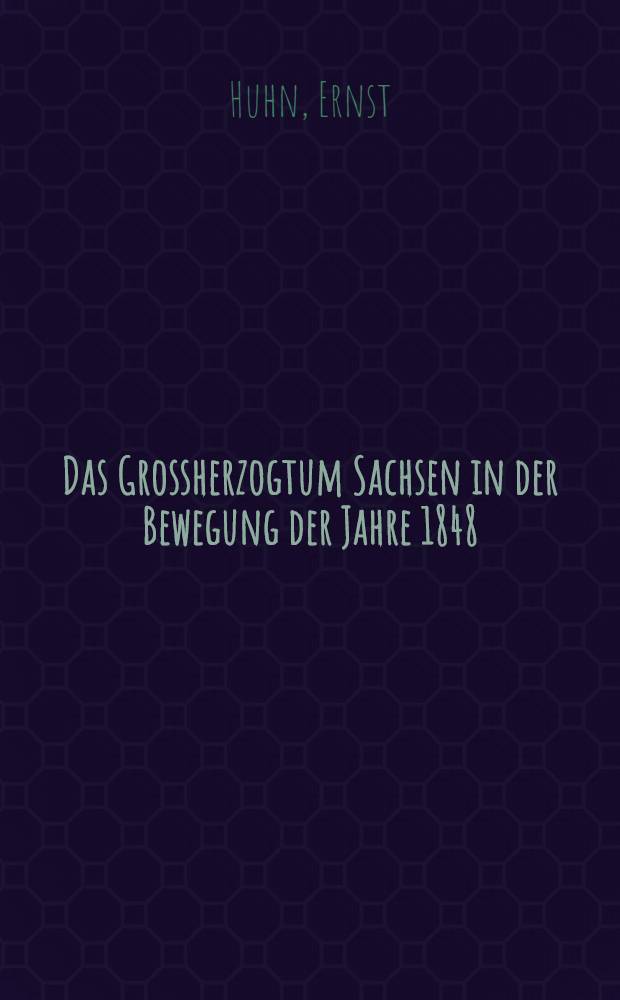 Das Grossherzogtum Sachsen in der Bewegung der Jahre 1848/49 : Inaug.-Diss. ... der hohen Philosophischen Fakultät der Thüringischen Landesuniversität Jena