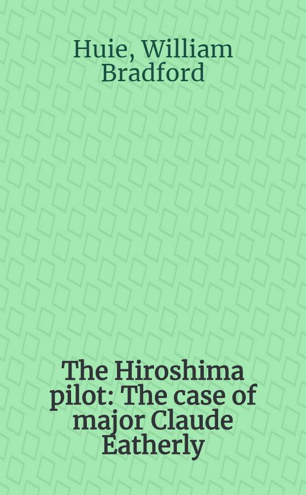 The Hiroshima pilot : The case of major Claude Eatherly