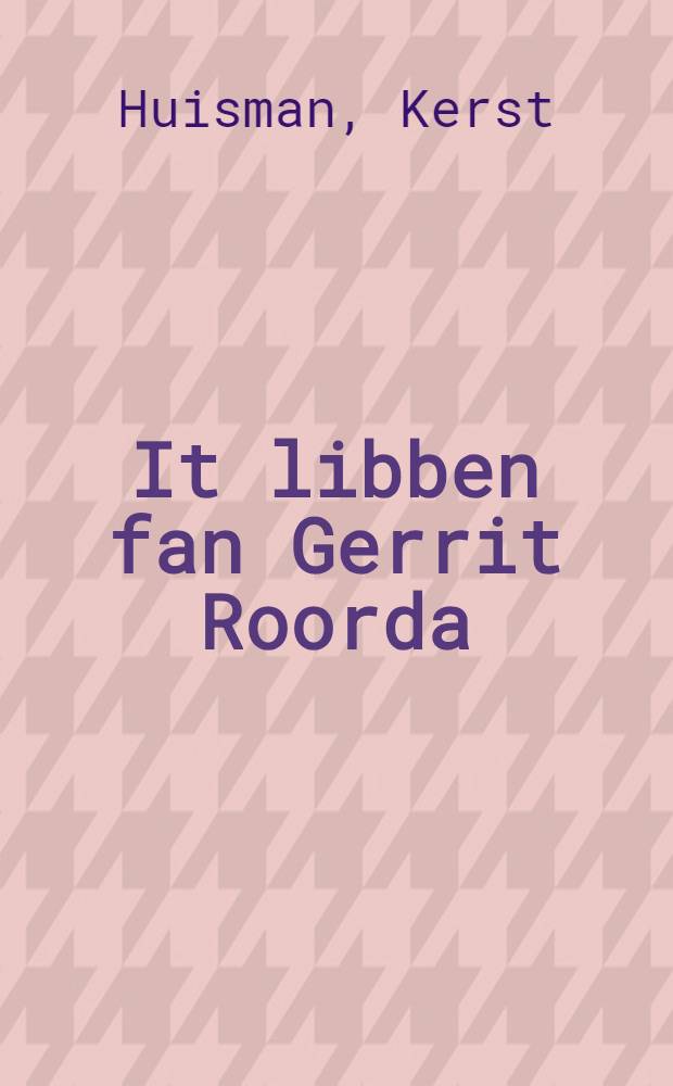 It libben fan Gerrit Roorda