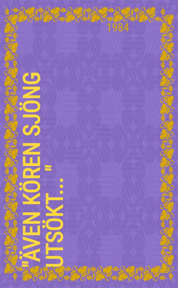 "&Auml;ven k&ouml;ren sj&ouml;ng uts&ouml;kt ..." : Fr&aring;n SSUH-k&ouml;ren till SFK : En historik &ouml;ver SUUH-k&ouml;ren : Mus. S&auml;llskapet : Stockholms filharmoniska k&ouml;r 1907-1983