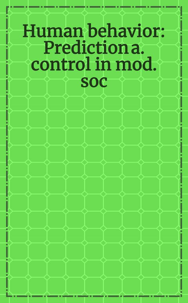 Human behavior : Prediction a. control in mod. soc